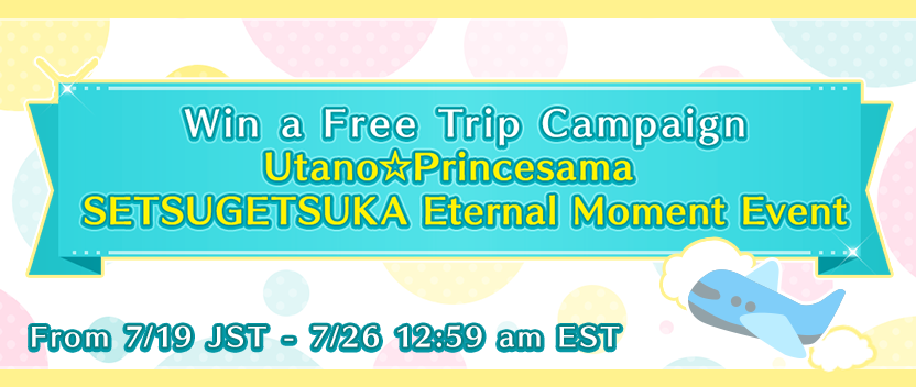 Win a Free Trip Campaign Utano☆Princesama SETSUGETSUKA Eternal Moment Event